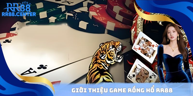 Giới thiệu game Rồng Hổ RR88