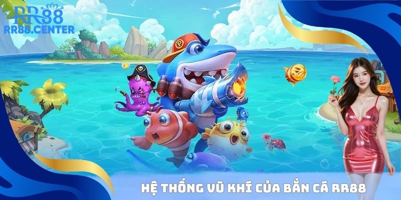 Hệ thống vũ khí nên sử dụng của bắn cá RR88