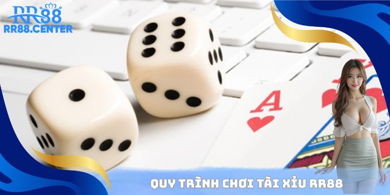 Quy trình chơi Tài Xỉu RR88