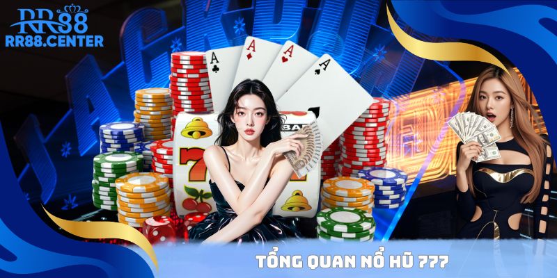 Tổng quan Nổ Hũ 777