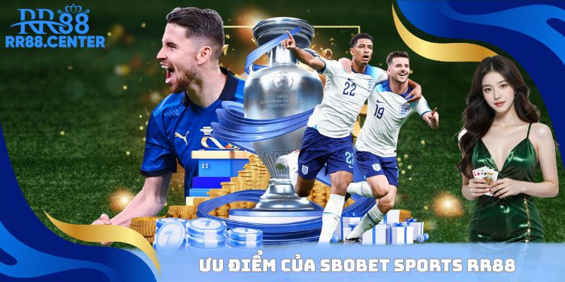 Ưu điểm của SBOBET Sports RR88