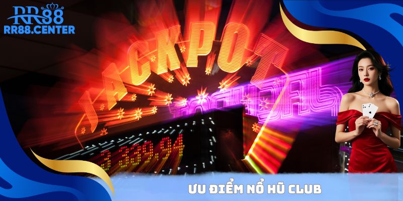 Ưu điểm Nổ Hũ Club