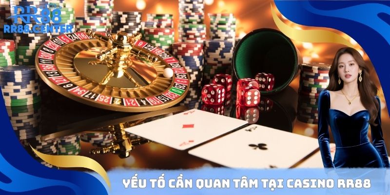 Yếu tố cần quan tâm tại Casino RR88
